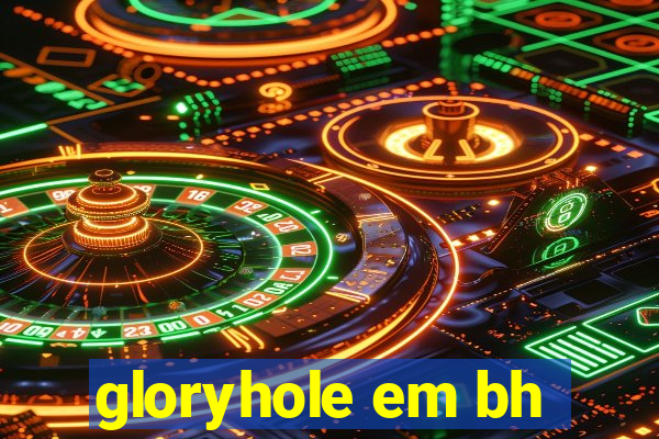 gloryhole em bh